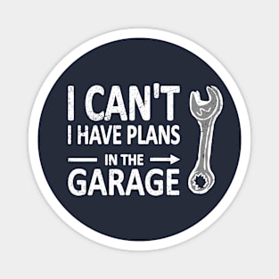 I CAN'T I Have PLANS in the GARAGE Mechanic Plumber White Magnet